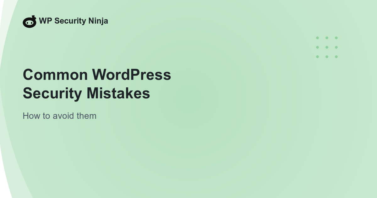 Common WordPress Security Mistakes and How to Avoid Them
