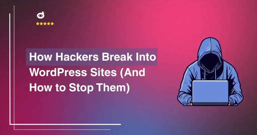 How Hackers Break Into WordPress Sites (And How to Stop Them)
