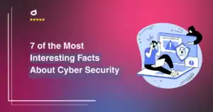 7 of the Most Interesting Facts About Cyber Security