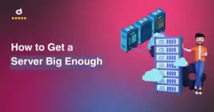 How to Get a Server Big Enough