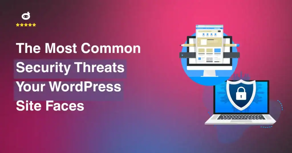 The Most Common Security Threats Your WordPress Site Faces