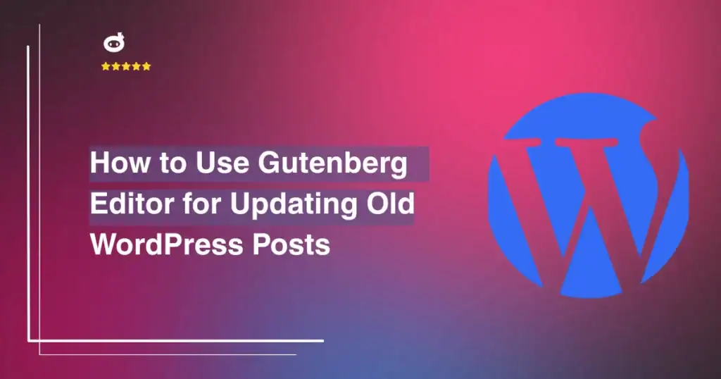 How to Use Gutenberg Editor for Updating Old WordPress Posts