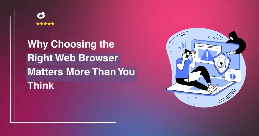Why Choosing the Right Web Browser Matters More Than You Think