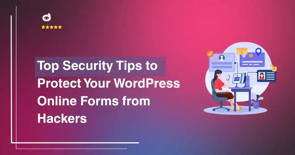 Top Security Tips to Protect Your WordPress Online Forms from Hackers