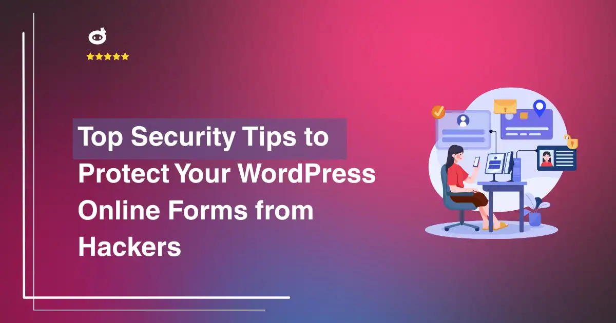 Top Security Tips to Protect Your WordPress Online Forms from Hackers