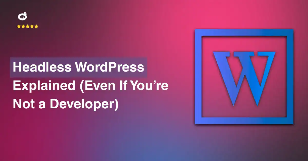 Headless WordPress Explained (Even If You’re Not a Developer)