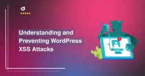 Understanding and Preventing WordPress XSS Attacks