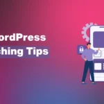 WordPress Caching Tips & Plugins to Supercharge Site Speed