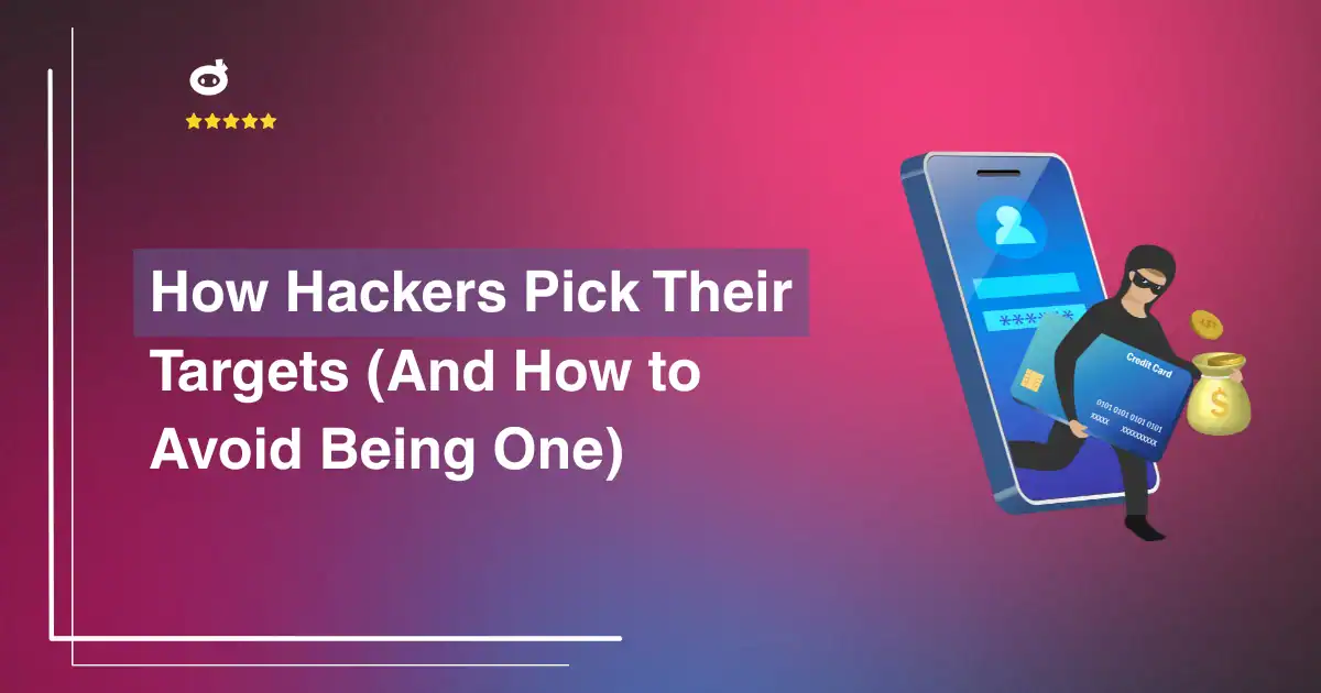 How Hackers Pick Their Targets (And How to Avoid Being One)
