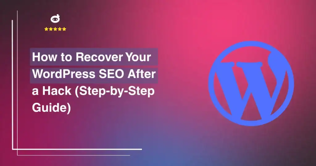 How to Recover Your WordPress SEO After a Hack (Step-by-Step Guide)