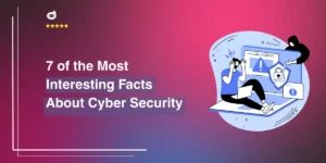 7 of the Most Interesting Facts About Cyber Security