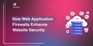 How Web Application Firewalls Enhance Website Security
