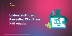 Understanding and Preventing WordPress XSS Attacks